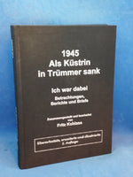 1945. Als Küstrin in Trümmer sank - Ich war dabei. Betrachtungen, Berichte und Briefe