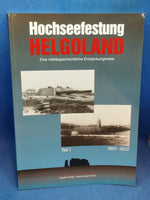 Hochseefestung Helgoland. Eine militärhistorische Entdeckungsreise: Hochseefestung Helgoland "Eine militärgeschichtliche Entdeckungsreise" "1891-1922"