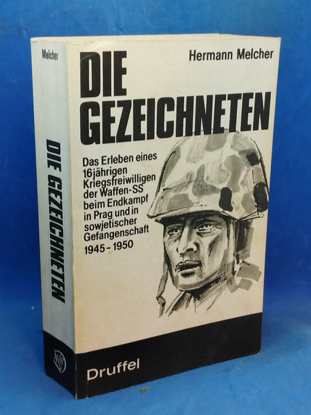 Die Gezeichneten. Das Erleben eines 16jährigen Kriegsfreiwilligen der Waffen-SS beim Endkampf um Prag und in sowjetischer Kriegsgefangenschaft 1945-1950