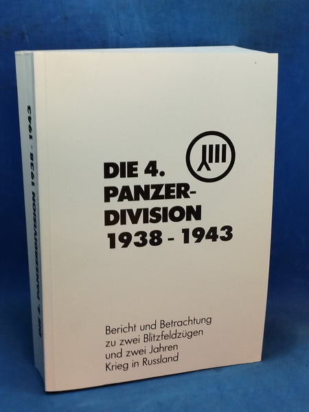 Die 4. Panzerdivision 1938-1943. Bericht und Betrachtung zu zwei Blitzfeldzügen und zwei Jahren Krieg in Rußland.