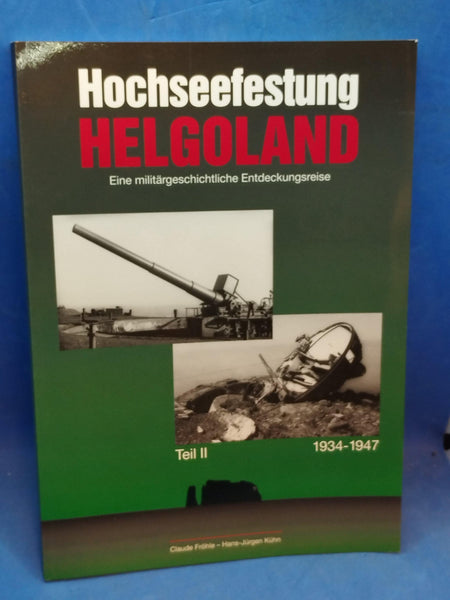 Hochseefestung Helgoland "Eine militärgeschichtliche Entdeckungsreise. Teil II:"1934-1947".