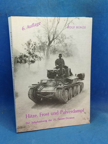 Hitze, Frost und Pulverdampf. Der Schicksalsweg der 20. Panzer-Division.