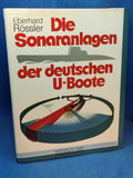 Die Sonaranlagen der deutschen U-Boote: Entwicklung, Erprobung, Einsatz und Wirkung akustischer Ortungs- und Täuschungseinrichtungen der deutschen Unterseeboote