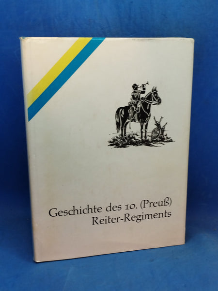 Geschichte des 10. (Preuß) Reiter-Regiments des nachmaligen Kavallerie-Regiments 10, 1920-1939 seiner Stamm - Regimenter und Kriegsformationen 1939-1945.