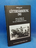 Götterdämmerung 1945: Mit der Waffen-SS vom Kurlandkessel bis zum Endkampf um Berlin - Ein schwedischer Kriegsfreiwilliger erzählt