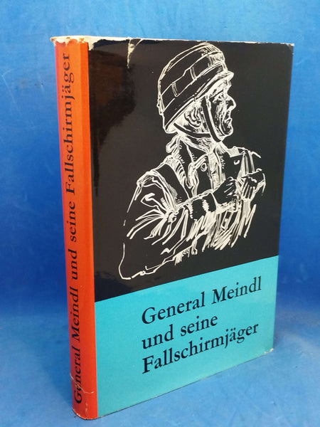 General Meindl und seine Fallschirmjäger. Vom Sturmregiment zum II. Fallschirmjägerkorps 1940 - 1945. Eine Dokumentation in Wort und Bild.