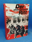 Der phantastische Ritt. Rumänische Kavallerie im Kampf gegen den Bolschewismus