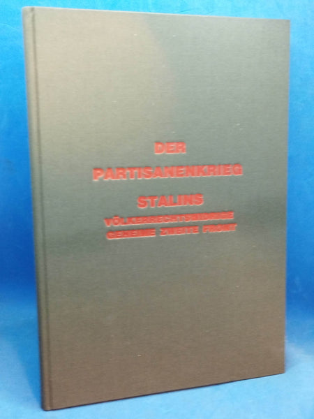 Der Partisanenkrieg - Stalins völkerrechtswidrige geheime zweite Front