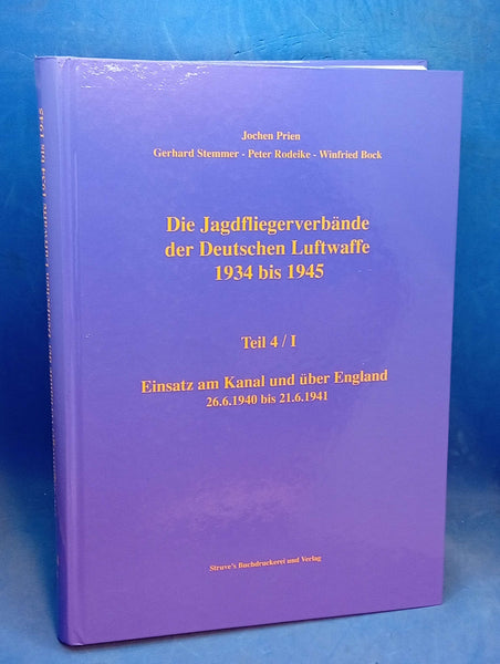 The Fighter Pilot Units of the German Air Force 1934 to 1945: Part 4, Volume I - Operations on the Channel and over England. 26.6.1940 to 21.6.1941