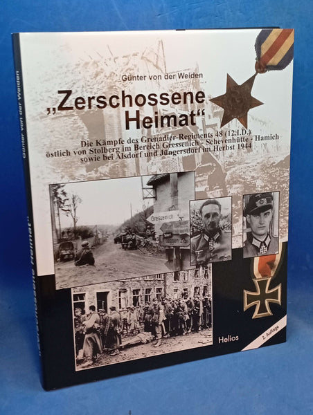 Zerschossene Heimat - Die Kämpfe des Grenadier-Regiments 48 (12. I.D.) östlich Stolberg im Bereich Gressenich - Schevenhütte - Hamich sowie bei Alsdorf und Jüngersdorf im Herbst 1944.