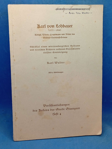 Karl von Lohbauer (1777-1809). Schicksal eines württembergischen Soldaten und deutschen Dichters während Deutschlands tieffter Erniedrigung.