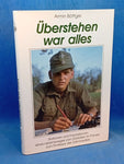 Überstehen war alles. Stationen und Impressionen eines Lebensweges vom Soldaten im Panzer zum Professor der Zahnmedizin.