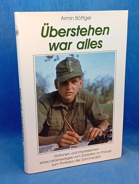 Überstehen war alles. Stationen und Impressionen eines Lebensweges vom Soldaten im Panzer zum Professor der Zahnmedizin.