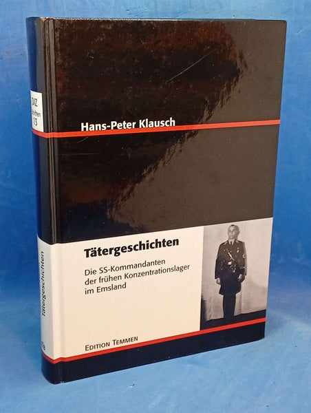 Tätergeschichten: Die SS-Kommandanten der frühen Konzentrationslager im Emsland