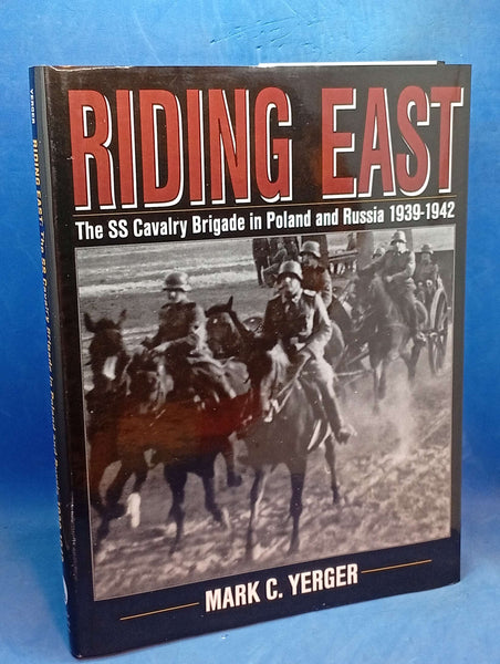 Riding East: The SS Cavalry Brigade in Poland & Russia 1939-1942