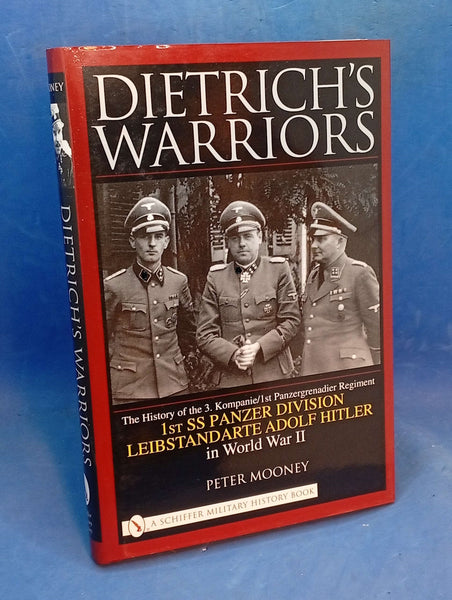 Dietrich's Warriors: The History of the 3rd Kompanie 1st Panzergrenadier Regiment 1st SS Panzer Division Leibstandarte Adolf Hitler in World War II