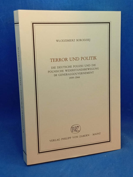 Terror und Politik. Die deutsche Polizei und die polnische Widerstandsbewegung im Generalgouvernement 1939-1944
