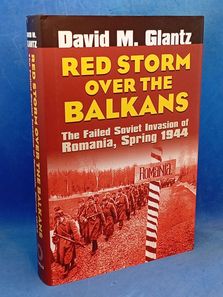 Red Storm over the Balkans: The Failed Soviet Invasion of Romania, Spring 1944