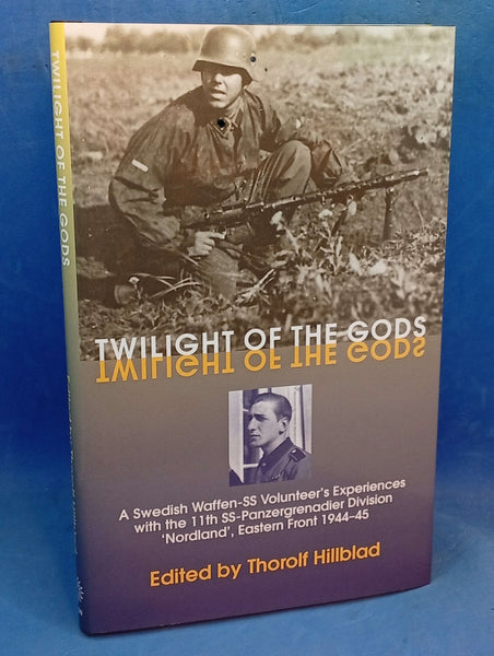 Twilight of the Gods: A Swedish Waffen-SS Volunteer's Experiences with the 11th Ss-Panzergrenadier Division 'nordland', Eastern Front 1944-45
