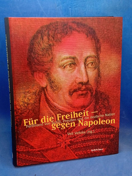 Für die Freiheit - gegen Napoleon,, Ferdinand von Schill, Preußen und die deutsche Nation