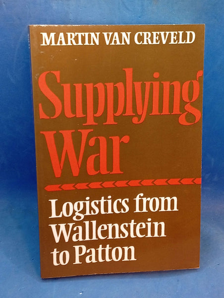 Supplying War : Logistics from Wallenstein to Patton