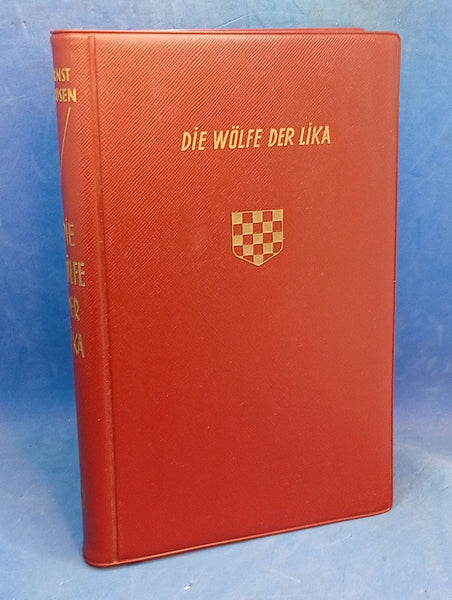 The Wolves of Lika. With Legionnaires, Ustashi, Domobrans, and Chetniks against Tito's Partisans. Experiences in Croatia 1944