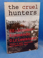 Cruel Hunters: SS-Sonderkommando Dirlewanger Hitlers Mt Notorious Anti-Partisan Unit