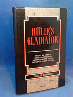 Hitler's Gladiator: The Life and Times of Oberstgruppenfuhrer and Panzer General-Colonel of the Waffen-SS Sepp Dietrich