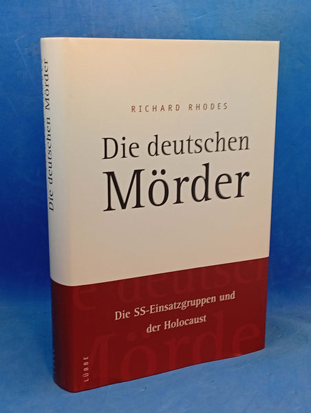 Die deutschen Mörder: Die SS-Einsatzgruppen und der Holocaust