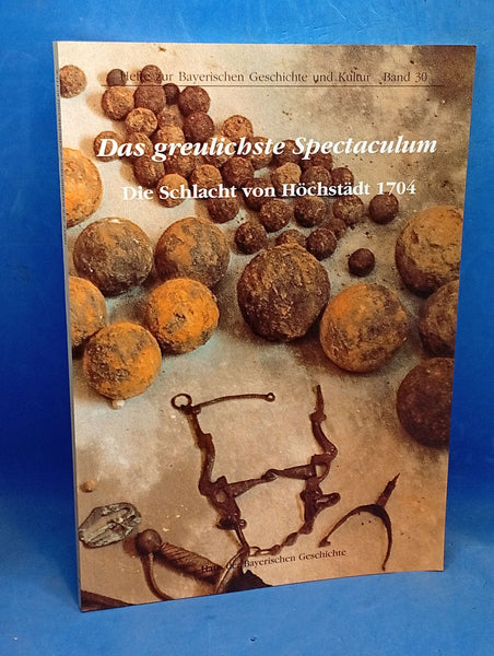 Das greulichste Spectaculum. Die Schlacht von Höchstädt 1704