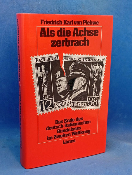 Als die Achse zerbrach. Das Ende des deutsch italienischen Bündnisses im Zweiten Weltkrieg.