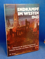 Endkampf im Westen 1945. Bildchronik der letzten Kriegsmonate zwischen Nordsee und Alpen, Rhein und Elbe.