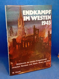 Endkampf im Westen 1945. Bildchronik der letzten Kriegsmonate zwischen Nordsee und Alpen, Rhein und Elbe.