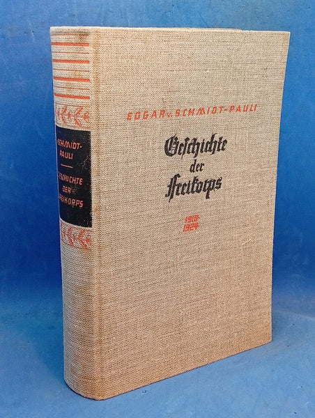 Geschichte der Freikorps 1918 - 1924. Nach amtlichen Quellen, Zeitberichten, Tagebüchern und persönlichen Mitteilungen hervorragender Freikorpsführer dargestellt.