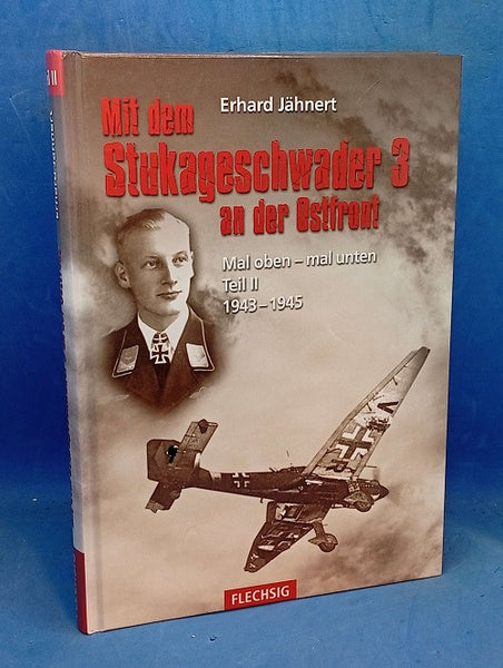 Mit dem Stukageschwader 3 an der Ostfront - Mal oben - mal unten Teil II: 1943-1945
