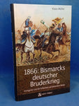 1866: Bismarcks deutscher Bruderkrieg: Königgrätz und die Schlachten auf deutschem Boden