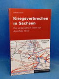 Kriegsverbrechen in Sachsen: Die vergessenen Toten von April /Mai 1945