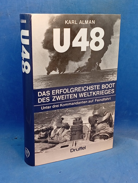 U 48. Das erfolgreichste U-Boot des 2. Weltkriegs - Unter drei Kommandanten auf Feindfahrt