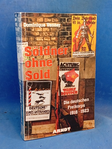 Söldner ohne Sold: Die deutschen Freikorps 1918–1923