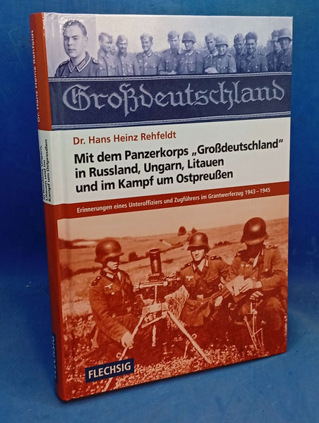 Mit dem Panzerkorps "Großdeutschland" in Russland, Ungarn, Litauen und im Kampf um Ostpreußen