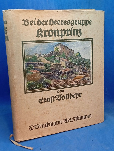 Bei der Heeresgruppe Kronprinz. Zweites Kriegsbilder-Tagebuch. Mit einem Geleitwort Seiner Kaiserl. Hoheit, des Kronprinzen des Deutschen Reiches und von Preußen