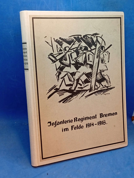 Infanterie-Regiment Bremen im Felde 1914 - 1918.