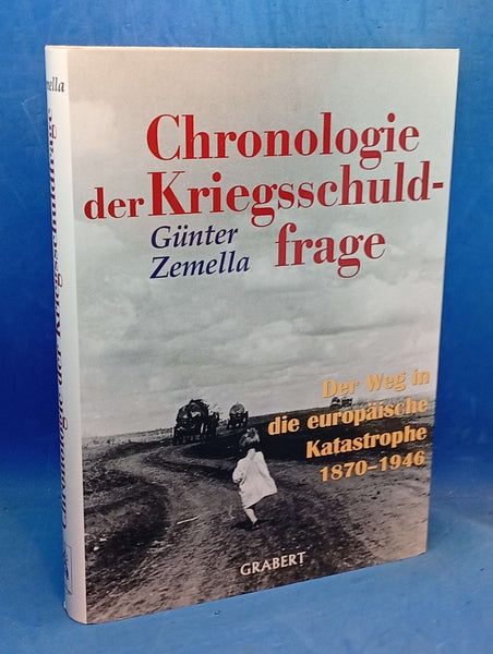 Chronologie der Kriegsschuldfrage. Der Weg in die europäische Katastrophe 1870-1946