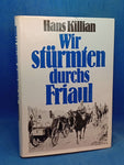 Wir stürmten durchs Friaul - Julischen Alpen am Isonzo in der Zeit vom Oktober 1917 bis Januar 1918