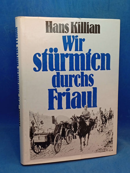 Wir stürmten durchs Friaul - Julischen Alpen am Isonzo in der Zeit vom Oktober 1917 bis Januar 1918