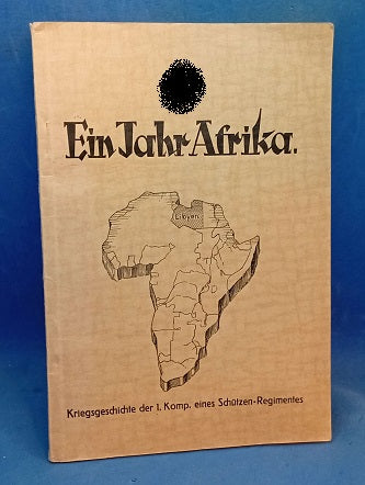 Ein Jahr Afrika. Kriegsgeschichte der 1. Kompanie eines Schützen-Regimentes (M.G.-Bat. 8/späteres Schützen-Rgt. 104 der 5.Leichten-Division,später 21. Pz.-Division). Seltenes Orginal!