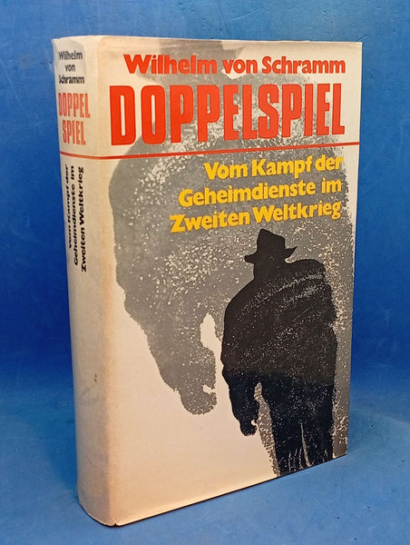 Doppelspiel. Vom Kampf der Geheimdienste im zweiten Weltkrieg