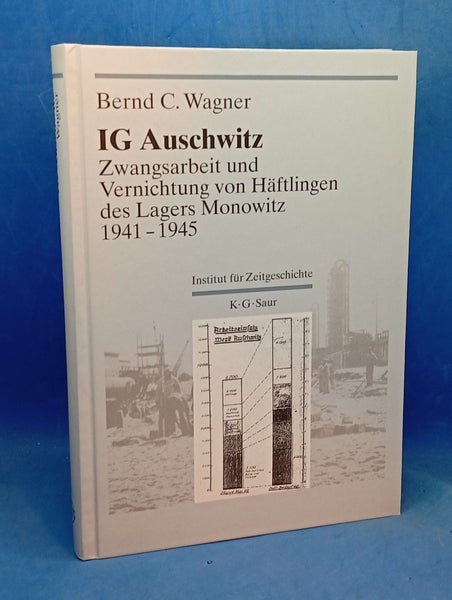 IG Auschwitz: Zwangsarbeit und Vernichtung von Häftlingen des Lagers Monowitz 1941-1945