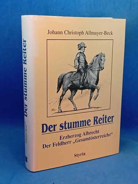 Der stumme Reiter. - Erzherzog Albrecht - der Feldherr "Gesamtösterreichs".