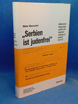 "Serbien ist judenfrei": Militärische Besatzungspolitik und Judenvernichtung in Serbien 1941/42